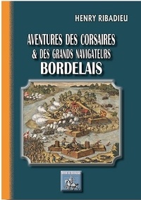 Henry Ribadieu - Aventures des corsaires et des grands navigateurs bordelais.