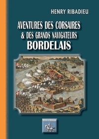 Henry Ribadieu - Aventures des corsaires et des grands navigateurs bordelais.