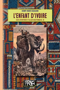 Henry Rider Haggard - Les aventures d'Allan Quatermain Tome 8 : L'enfant d'ivoire.