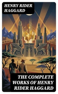 The Complete Works of Henry Rider Haggard