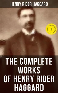 The Complete Works of Henry Rider Haggard