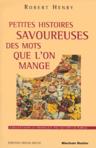 PETITES HISTOIRES SAVOUREUSES DES MOTS QUE L'ON MANGE.