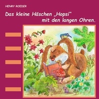 Henry Roeder - Das kleine Häschen Hopsi mit den langen Ohren.