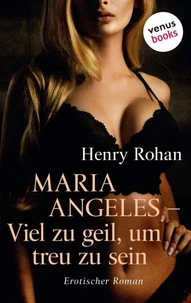 Maria Angeles – Viel zu geil, um treu zu sein
