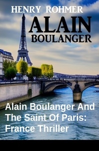  Henry Rohmer - Alain Boulanger And The Saint Of Paris: France Thriller.