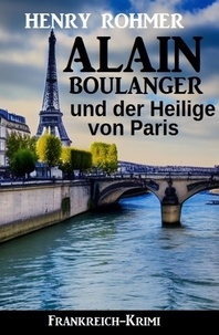  Henry Rohmer - Alain Boulanger und der Heilige von Paris: Frankreich Krimi.