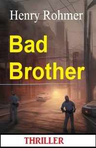  Henry Rohmer - Bad Brother: Thriller.