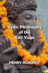  HENRY ROMANO - Vedic Philosophy of the Kali Yuga.
