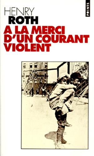 Henry Roth - A la merci d'un courant violent Tome 1 : Une étoile brille sur Mount Morris Park.