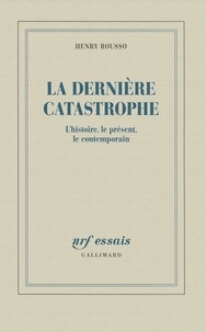 Henry Rousso - La dernière catastrophe - L'histoire, le présent, le contemporain.