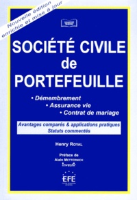 Henry Royal - Societe Civile De Portefeuille. Demembrement, Assurance Vie, Contrat De Mariage, Avantages Compares & Applications Pratiques, Statuts Commentes.
