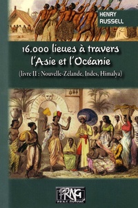 Henry Russell - 16 000 lieues à travers l'Asie et l'Océanie - Tome 2, Nouvelle-Zélande, Indes, Himalaya.
