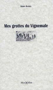 Henry Russell - Mes grottes du Vignemale.