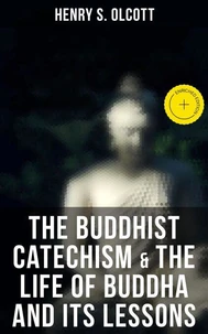 The Buddhist Catechism &amp; The Life of Buddha and Its Lessons