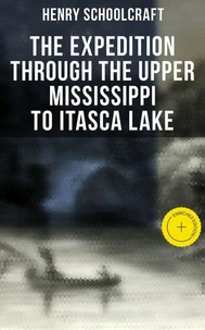 The Expedition through the Upper Mississippi to Itasca Lake