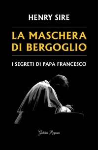 Henry Sire - La maschera di Bergoglio.