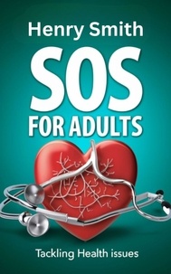  HENRY SMITH - SOS for Adults Tackling Health Issues.