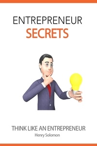  Henry Solomon - Entrepreneur Secrets: Think Like an Entrepreneur.