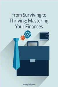 From Surviving to Thriving: Mastering Your Finances