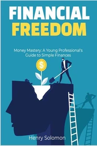 Money Mastery: A Young Professional's Guide to Simple Finances