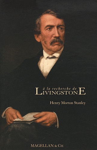 Henry Stanley - A la recherche de Livingstone.