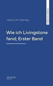 Wie ich Livingstone fand; Erster Band
