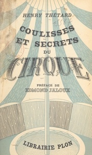 Henry Thétard et  Desbonnet - Coulisses et secrets du cirque - Avec 25 gravures hors texte et 2 planches dans le texte.