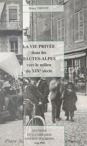 La vie privée dans les Hautes-Alpes, vers le milieu du XIXe siècle