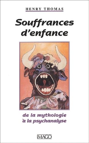 Souffrances D'Enfance. De La Mythologie A La Psychanalyse