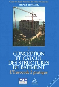 Henry Thonier - Conception et calcul des structures de bâtiment - Tome 7, L'Eurocode 2 pratique.
