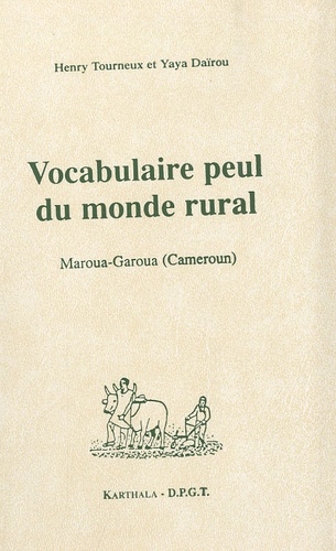 Henry Tourneux et Yaya Daïrou - Vocabulaire peul du monde rural - Maroua-Garoua (Cameroun).