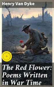 The Red Flower: Poems Written in War Time