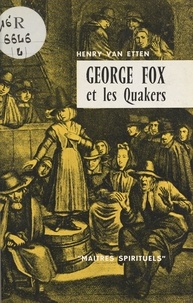 Henry Van Etten - George Fox et les Quakers.