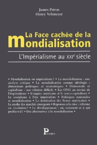 Henry Veltmeyer et James Petras - La Face Cachee De La Mondialisation. L'Imperialisme Au Xxieme Siecle.
