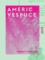 Americ Vespuce - 1451-1512