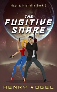  Henry Vogel - The Fugitive Snare - Adventures of Matt &amp; Michelle, #3.