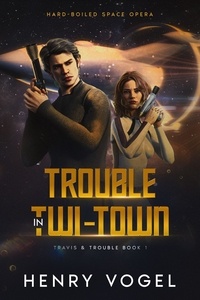  Henry Vogel - Trouble in Twi-Town - Travis &amp; Trouble, #1.