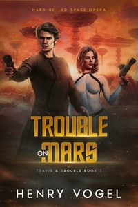  Henry Vogel - Trouble on Mars - Travis &amp; Trouble, #2.