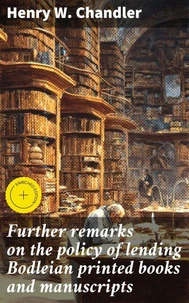 Further remarks on the policy of lending Bodleian printed books and manuscripts