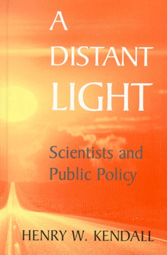 Henry-W Kendall - A Distant Light. - Scientists and Public Policy.