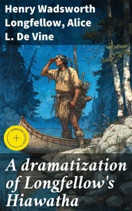 A dramatization of Longfellow's Hiawatha