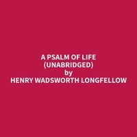 Henry Wadsworth Longfellow et Bill King - A Psalm Of Life (Unabridged).