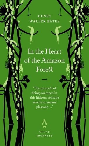 Henry Walter Bates - In the Heart of the Amazon Forest.