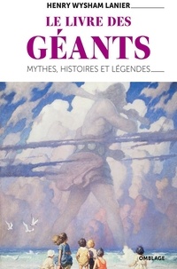 Henry wysham Lanier - Le Livre des géants - Mythes, histoires et légendes.