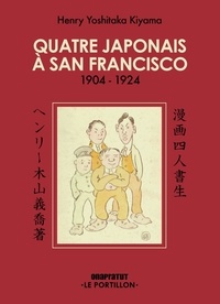 Henry Yoshitaka Kiyama - Quatre Japonais à San Francisco - 1904-1924.