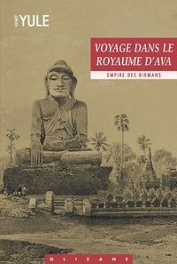 Henry Yule - Voyage dans le Royaume d'Ava - Empire des Birmans.