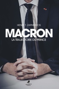 Henry Zaphiratos - Macron - La trajectoire du prince.