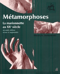 Henryk Jurkowski - Métamorphoses - La marionnette au XXe siècle.