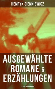 Ausgewählte Romane &amp; Erzählungen von Henryk Sienkiewicz (17 Titel in einem Band)