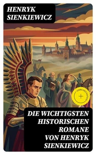 Die wichtigsten historischen Romane von Henryk Sienkiewicz